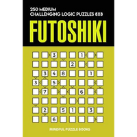 Futoshiki: 250 Medium Challenging Logic Puzzles 8x8 - Paperback