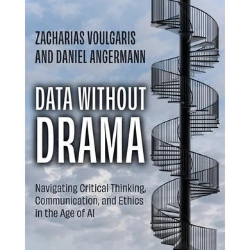 Data without Drama: Navigating Critical Thinking, Communication, and Ethics in the Age of AI - Paperback