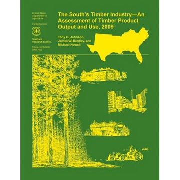 The South's Timber Industry- An Assessment of Timber Product Output and Use,2009 - Paperback
