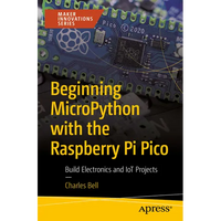 Beginning Micropython with the Raspberry Pi Pico: Build Electronics and Iot Projects - Paperback