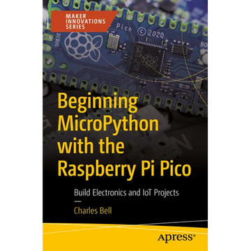 Beginning Micropython with the Raspberry Pi Pico: Build Electronics and Iot Projects - Paperback