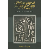 A Philosophical Anthropology of the Cross: The Cruciform Self - Paperback
