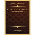 The Hebrew Genius As Exhibited In The Old Testament