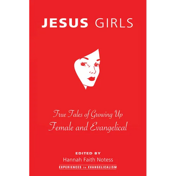 Jesus Girls: True Tales of Growing Up Female and Evangelical - Paperback
