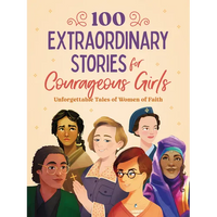 100 Extraordinary Stories for Courageous Girls: Unforgettable Tales of Women of Faith - Paperback