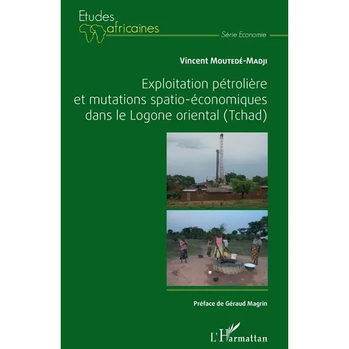 Exploitation pétrolière et mutations spatio-économiques dans le Logone oriental (Tchad)