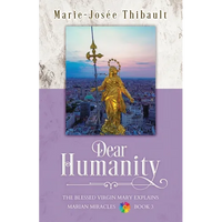 Dear Humanity - Book 3: The Blessed Virgin Mary Explains Marian Miracles - Paperback