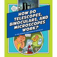 How Do Telescopes, Binoculars, and Microscopes Work? - Library Binding