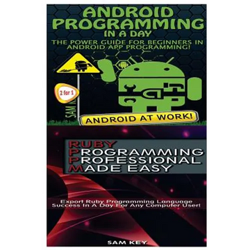 Android Programming in a Day! & Ruby Programming Professional Made Easy - Paperback
