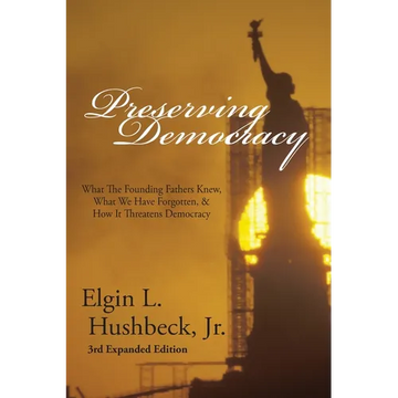 Preserving Democracy: What The Founding Fathers Knew, What We Have Forgotten, & How It Threatens Democracy - Paperback