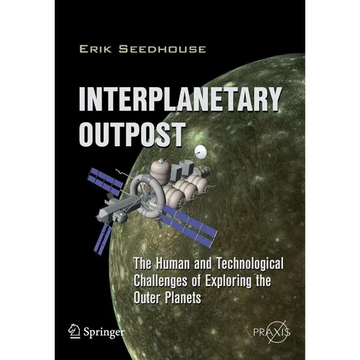 Interplanetary Outpost: The Human and Technological Challenges of Exploring the Outer Planets - Paperback