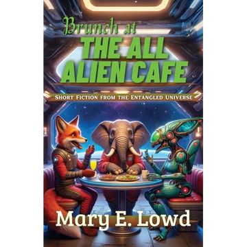 Brunch at the All Alien Cafe: Short Fiction from the Entangled Universe - Paperback