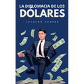 La Diplomacia de los Dólares