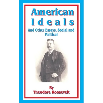 American Ideals: And Other Essays, Social and Political - Paperback