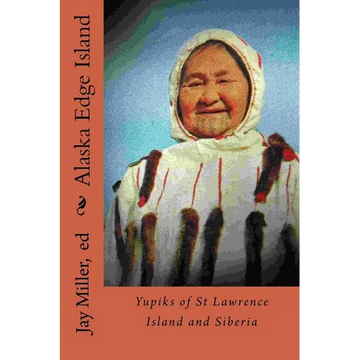 Alaska Edge Island: Yupiks of St Lawrence Island and Siberia - Paperback