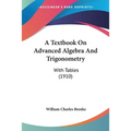 A Textbook On Advanced Algebra And Trigonometry: With Tables (1910)