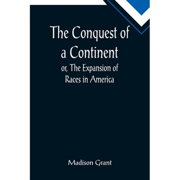 The Conquest of a Continent; or, The Expansion of Races in America - Paperback