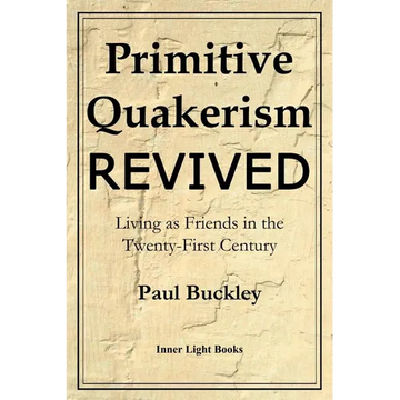 Primitive Quakerism Revived: Living as Friends in the Twenty-First Century - Paperback