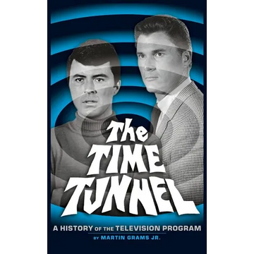 The Time Tunnel: A History of the Television Series (Hardback) - Hardcover