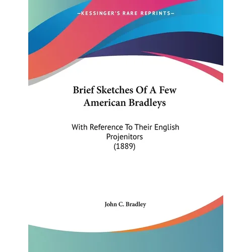 Brief Sketches Of A Few American Bradleys: With Reference To Their English Projenitors (1889)