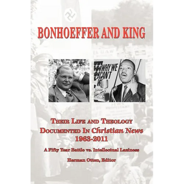 BONHOEFFER AND KING The Life and Theology Documented in Christian News 1963-2011 - Paperback