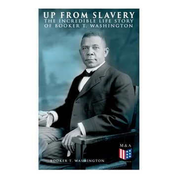 Up From Slavery: The Incredible Life Story of Booker T. Washington - Paperback