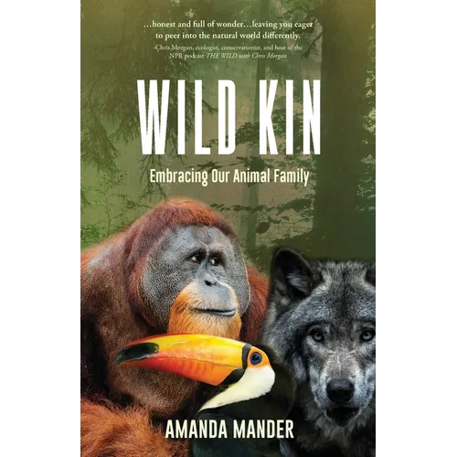 Wild Kin: Embracing Our Animal Family: Embracing Our Animal Family