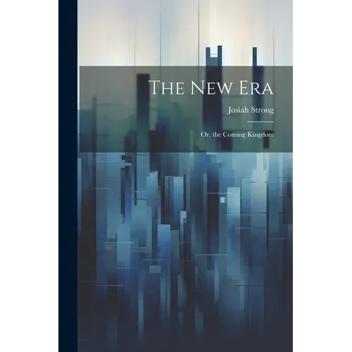 The New Era: Or, the Coming Kingdom
