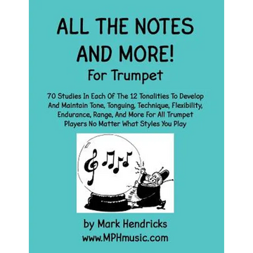 All The Notes And More for Trumpet: 70 Studies In Each Of The 12 Tonalities To Develop And Maintain Tone, Tonguing, Technique, Flexibility, Endurance, - Paperback