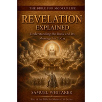 Revelation Explained: Understanding the Book and Its Message for Today - Paperback