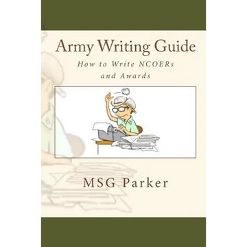 Army Writing Guide: How to Write Ncoers and Awards - Paperback