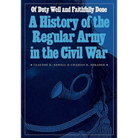 Of Duty Well and Faithfully Done: A History of the Regular Army in the Civil War - Hardcover