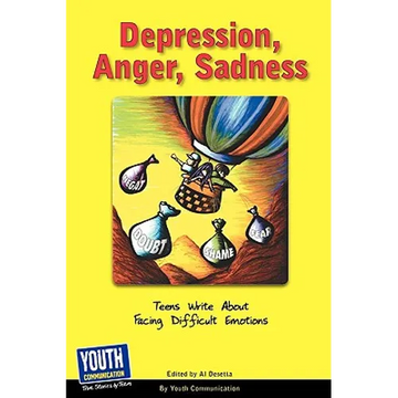 Depression, Anger, Sadness: Teens Write about Facing Difficult Emotions - Paperback