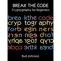 Break the Code: Cryptography for Beginners - Paperback