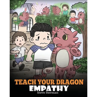 Teach Your Dragon Empathy: Help Your Dragon Understand Empathy. A Cute Children Story To Teach Kids Empathy, Compassion and Kindness. - Paperback