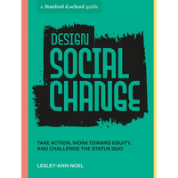 Design Social Change: Take Action, Work Toward Equity, and Challenge the Status Quo - Paperback
