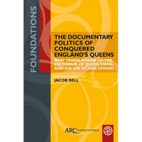 The Documentary Politics of Conquered England's Queens: New Translations of the Encomium of Queen Emma and the Life of King Edward - Hardcover