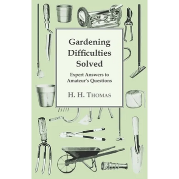 Gardening Difficulties Solved - Expert Answers to Amateur's Questions - Paperback