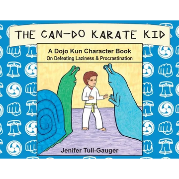 The Can-Do Karate Kid: A Dojo Kun Character Book On Defeating Laziness and Procrastination - Paperback
