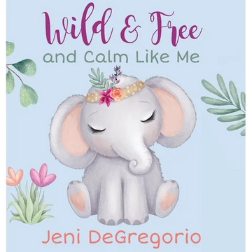 Wild & Free and Calm Like Me - Hardcover