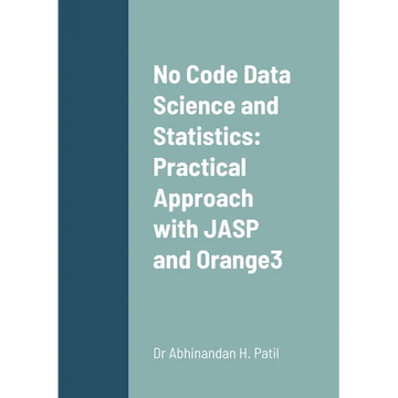 No Code Data Science and Statistics: Practical Approach with JASP and Orange3 - Paperback