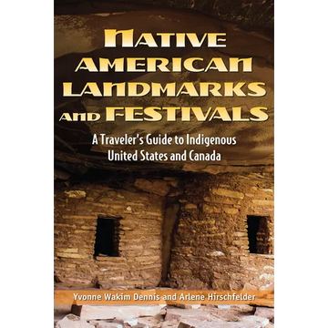 Native American Landmarks and Festivals: A Traveler's Guide to Indigenous United States and Canada - Paperback