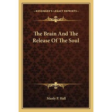 The Brain And The Release Of The Soul - Paperback