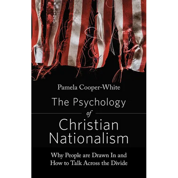 The Psychology of Christian Nationalism: Why People Are Drawn In and How to Talk Across the Divide - Paperback