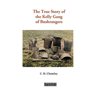 The True Story of the Kelly Gang of Bushrangers - Paperback