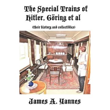 The Special Trains of Hitler, Göring et al: (their history and collectibles) - Paperback
