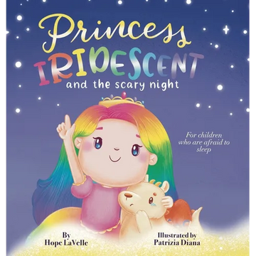 Princess Iridescent: and the Scary Night: For Children Who Are Afraid to Sleep - Hardcover
