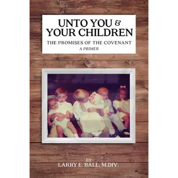 Unto You and Your Children: The Promises of the Covenant - Paperback