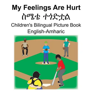 English-Amharic My Feelings Are Hurt/ስሜቴ ተጎድቷል Children's Bilingual Picture Book - Paperback