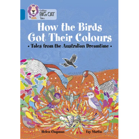 How the Birds Got Their Colours: Tales from the Australian Dreamtime: Band 13/Topaz - Paperback